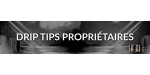 Drip Tips Propriétaires